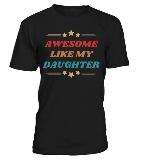 AWESOME like my daughter T-Shirt Unisex