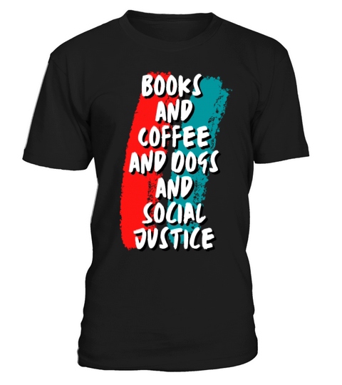 Books And Coffee And Dogs And Social Justice T-Shirt Unisex