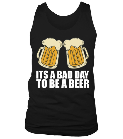 Its A Bad Day To Be A Beer Tank Top Unisex