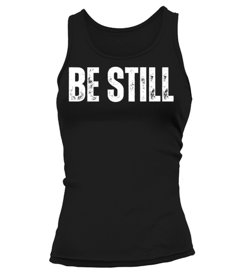 Be Still - Christian Quotes Inspirational Tank top Woman