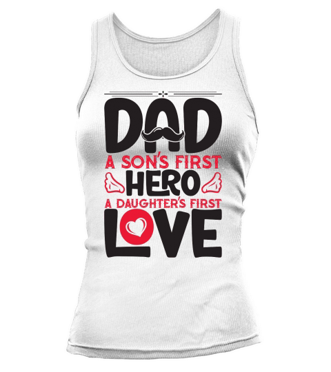 Dad A Sons First Hero A Daughters First Love Tank top Woman