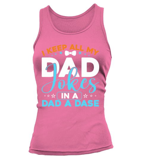 I Keep All My Dad Jokes In A Dad A Dase Tank top Woman
