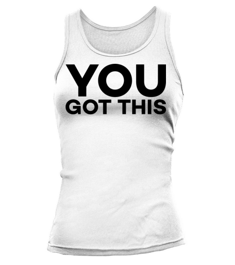 motivational quote you got this Tank top Woman