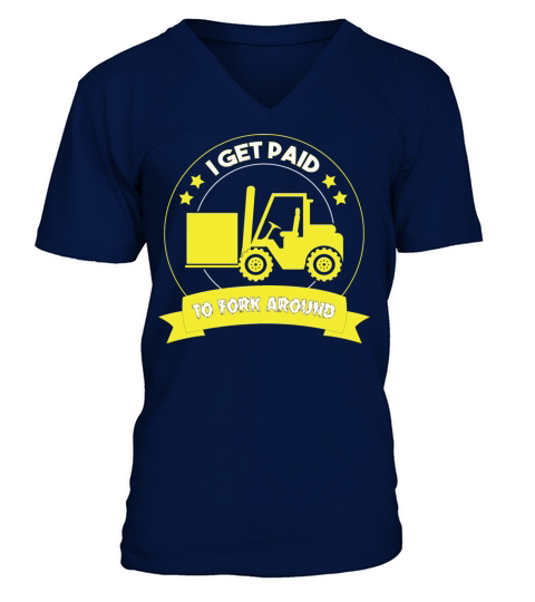I Get Paid To Forklift Around Forklift Operator V-Neck T-shirt
