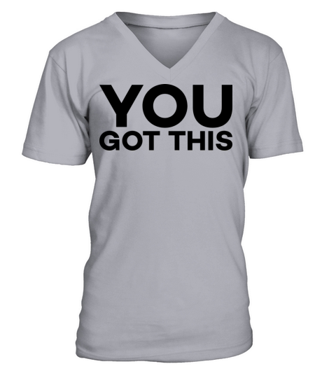 motivational quote you got this V-Neck T-shirt