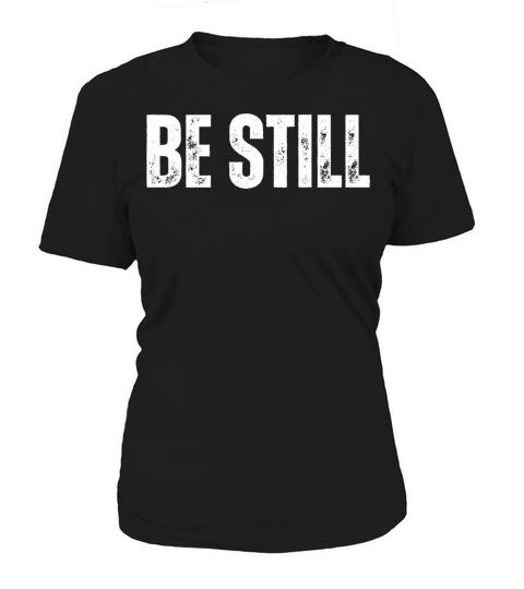 Be Still - Christian Quotes Inspirational Women's T-Shirt