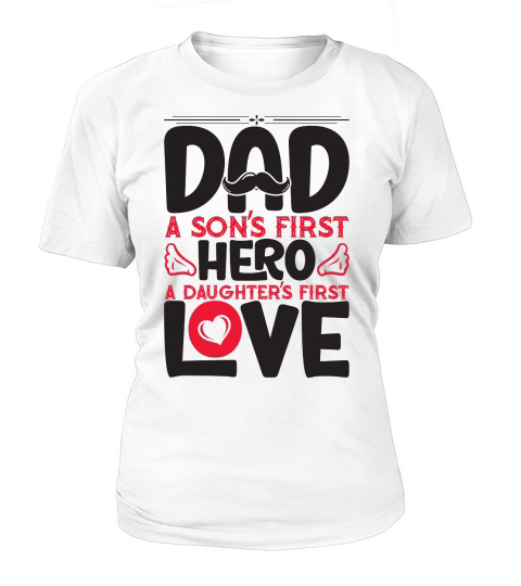 Dad A Sons First Hero A Daughters First Love Women's T-Shirt
