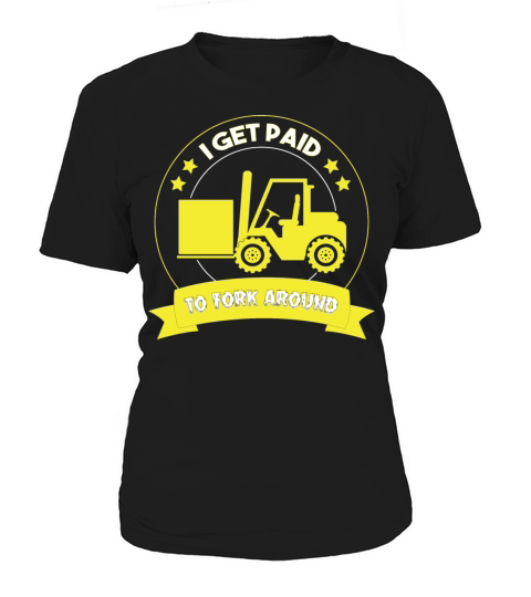 I Get Paid To Forklift Around Forklift Operator Women's T-Shirt