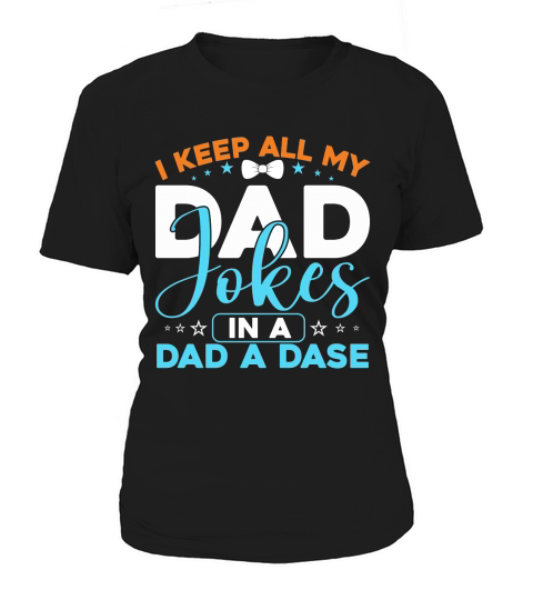 I Keep All My Dad Jokes In A Dad A Dase Women's T-Shirt