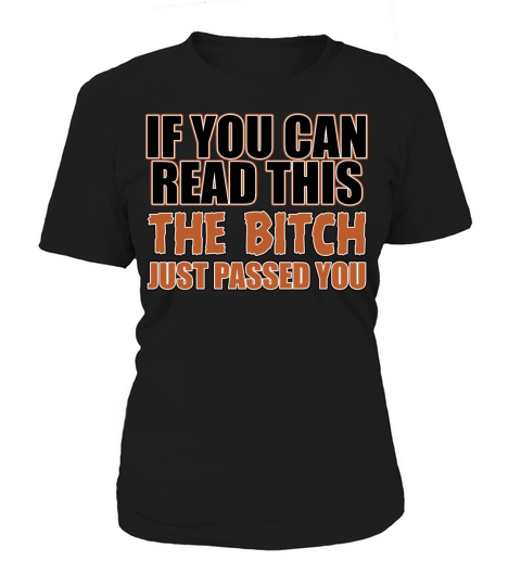 if you can read this the bitch just passed you Women's T-Shirt