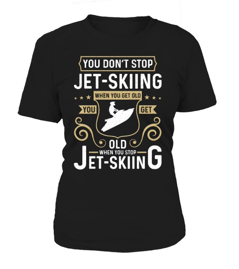 Jet Skiing You Dont Stop Jet Skiing When Throttle Women's T-Shirt