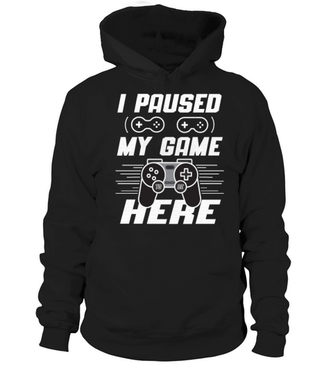 I Paused My Game To Be Here Funny Gaming Quote Hoodie Unisex