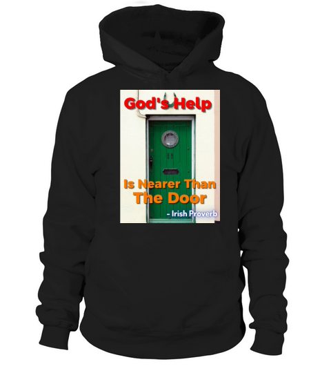Irish Proverb - Gods Help Is Nearer Than The Door Hoodie Unisex