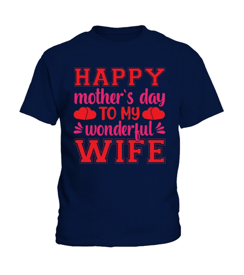 Happy Mothers Day To My Wonderful Wife Kids T-Shirt