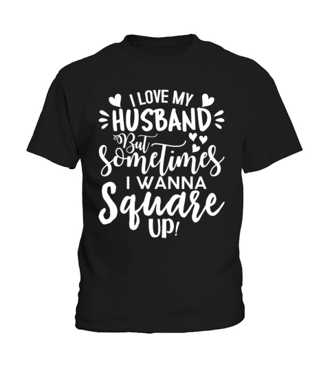 I Love My Husband But Sometimes I Wanna Square Up Kids T-Shirt