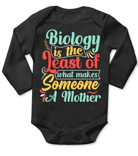 Biology is the Least of what makes Someone A Mother Long Sleeve Baby One-Piece