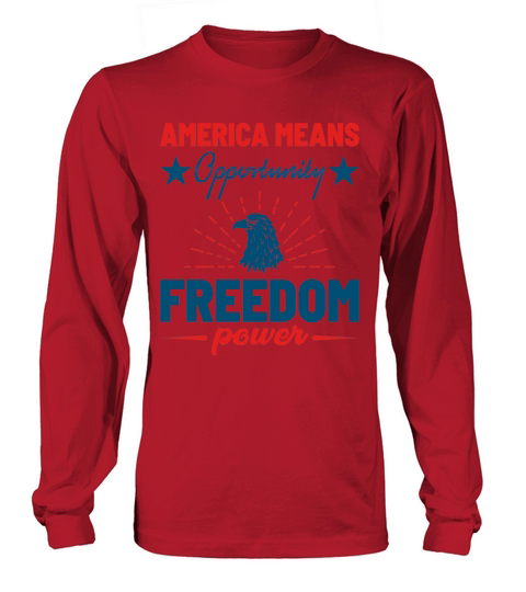 America Means Opportunity Freedom Power Long sleeved Unisex