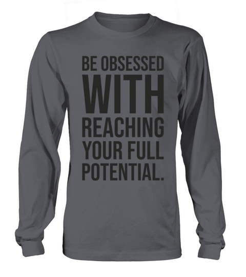 be obsessed with reaching full potential Long sleeved Unisex