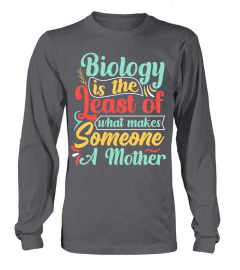 Biology is the Least of what makes Someone A Mother Long sleeved Unisex