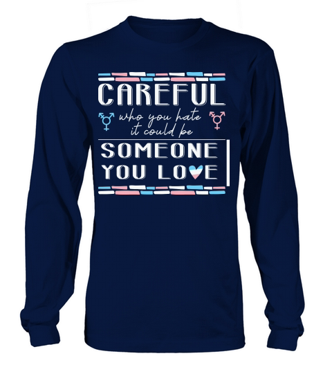 Careful Who You Hate Transgender Long sleeved Unisex