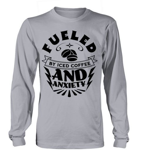 Fueled By Iced Coffee and Anxiety Long sleeved Unisex