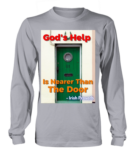 Irish Proverb - Gods Help Is Nearer Than The Door Long sleeved Unisex