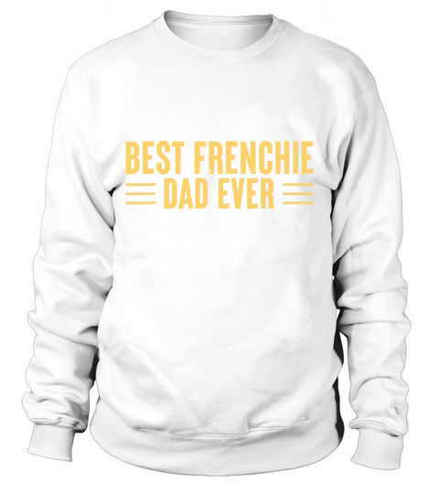 Best Frenchie Dad Ever Funny Dog Dad Vintage Fathe Sweatshirt Unisex