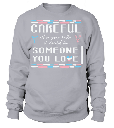 Careful Who You Hate Transgender Sweatshirt Unisex