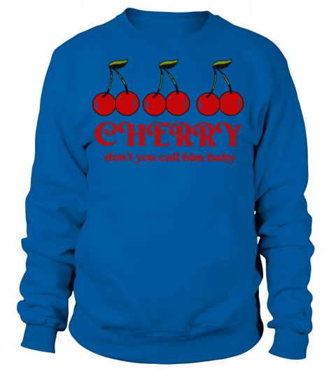 Cherry Lyric Don’t You Call Him Baby Sweatshirt Unisex