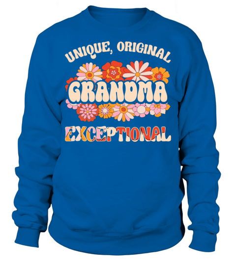 Grandmother Unique Original Exceptional Grandma Sweatshirt Unisex