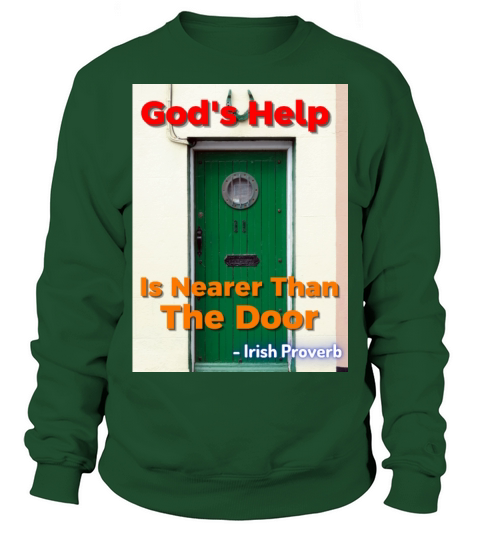 Irish Proverb - Gods Help Is Nearer Than The Door Sweatshirt Unisex