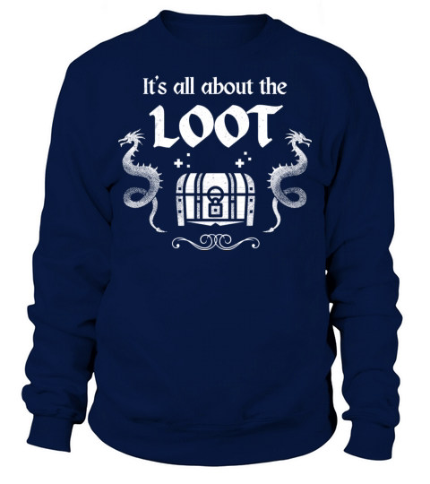 It Is About The Loot Rpg Gamer Gaming Sweatshirt Unisex
