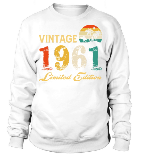 Vintage 1961 Limited Edition Born In 1961 Birthday Sweatshirt Unisex
