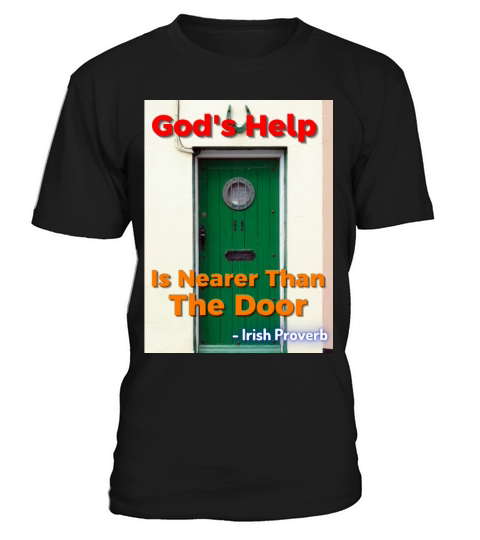 Irish Proverb - Gods Help Is Nearer Than The Door T-Shirt Unisex