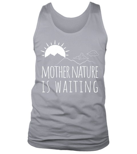Mother Nature Is Waiting Tank Top Unisex