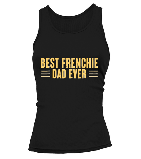 Best Frenchie Dad Ever Funny Dog Dad Vintage Fathe Tank top Woman