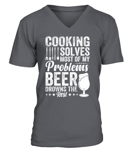 Cooking Solves Most Of My Problems Beer Drowns The V-Neck T-shirt