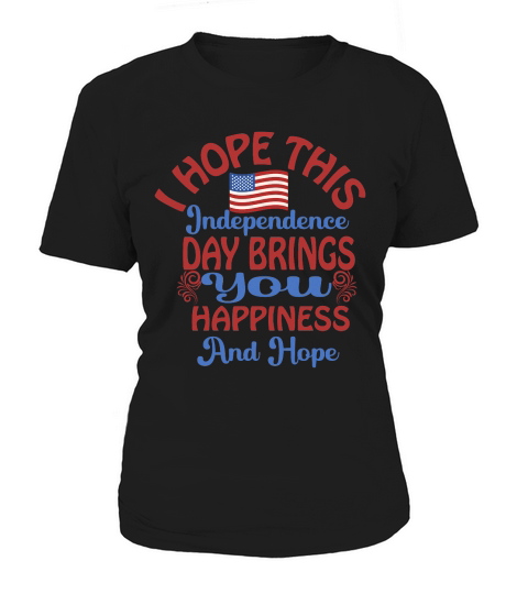 I Hope This Independence Day Brings You Happiness And Hope Women's T-Shirt