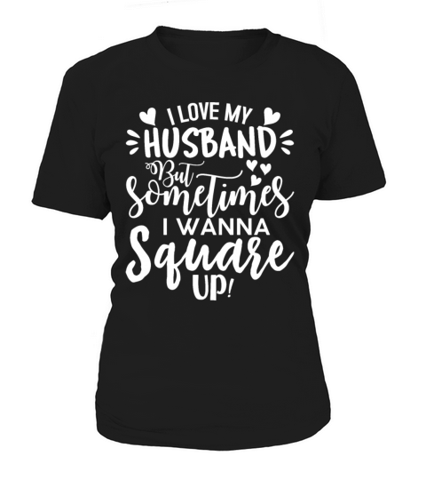 I Love My Husband But Sometimes I Wanna Square Up Women's T-Shirt