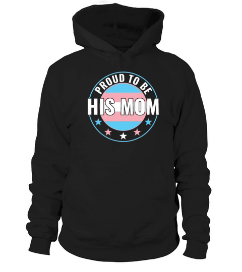 Transgender LGBT Proud to Be His Mom Trans Pride Hoodie Unisex