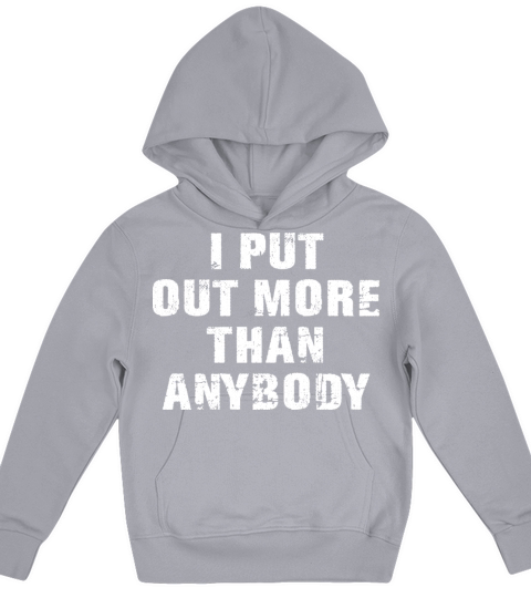 I Put Out More Than Anybody Funny Quote Kids Hoodie