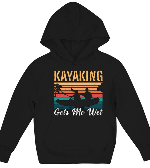 Kayaking Gets Me Wet Retro Paddle Boat Kayak Lover Kids Hoodie