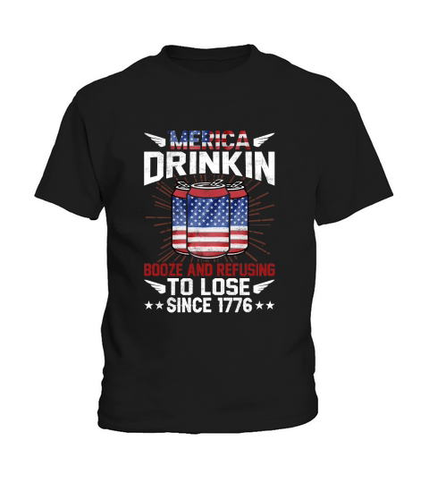 Merica Drinkin Booze And Refusing To Love Since 1776 Kids T-Shirt
