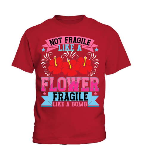 Not Fragile Like A Flower Fragile Like A Bomb Kids T-Shirt