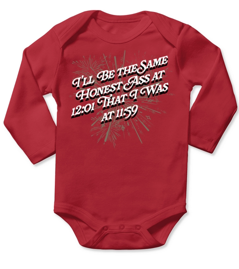 Ill Be the Same Honest Ass Funny Happy New Year Hu Long Sleeve Baby One-Piece
