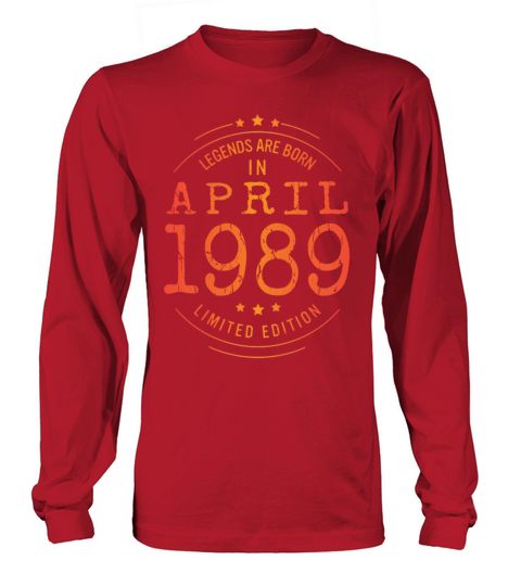 Birthday April 1989 Limited Edition Vintage Legend Long sleeved Unisex