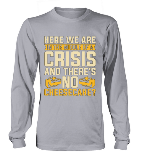 Cheesecake Here We Are In The Sweet Food Desserts Long sleeved Unisex