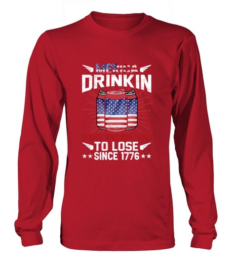 Merica Drinkin Booze And Refusing To Love Since 1776 Long sleeved Unisex
