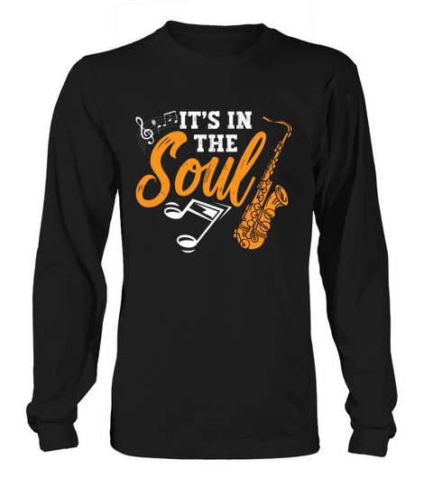 Saxophone Its In The Soul Loves Wind Instrument Long sleeved Unisex