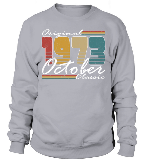 50th birthday october 1973 original 1973 Sweatshirt Unisex